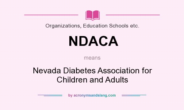 What does NDACA mean? It stands for Nevada Diabetes Association for Children and Adults