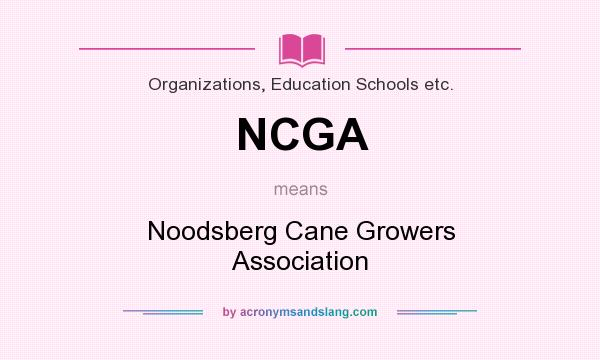 What does NCGA mean? It stands for Noodsberg Cane Growers Association