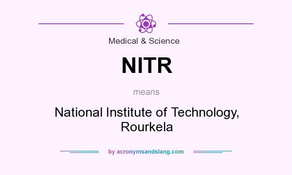 What does NITR mean? It stands for National Institute of Technology, Rourkela