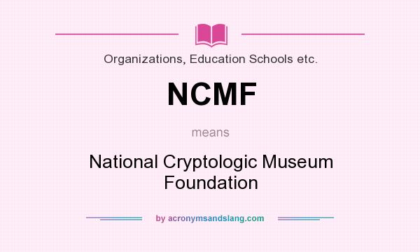What does NCMF mean? It stands for National Cryptologic Museum Foundation