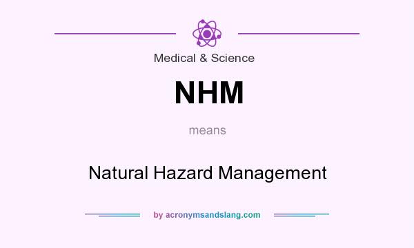 What does NHM mean? It stands for Natural Hazard Management
