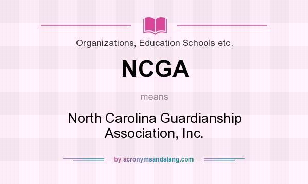 What does NCGA mean? It stands for North Carolina Guardianship Association, Inc.