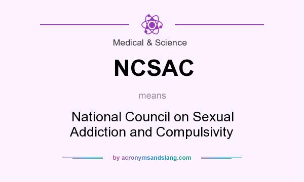 What does NCSAC mean? It stands for National Council on Sexual Addiction and Compulsivity