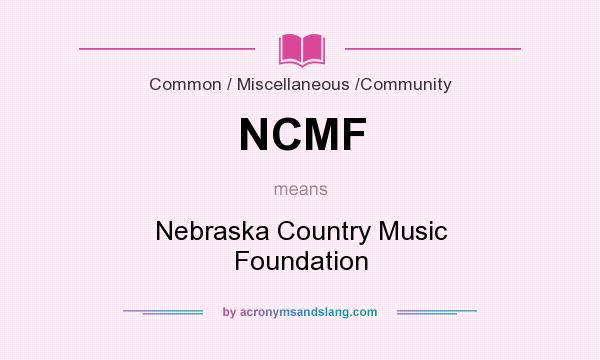 What does NCMF mean? It stands for Nebraska Country Music Foundation