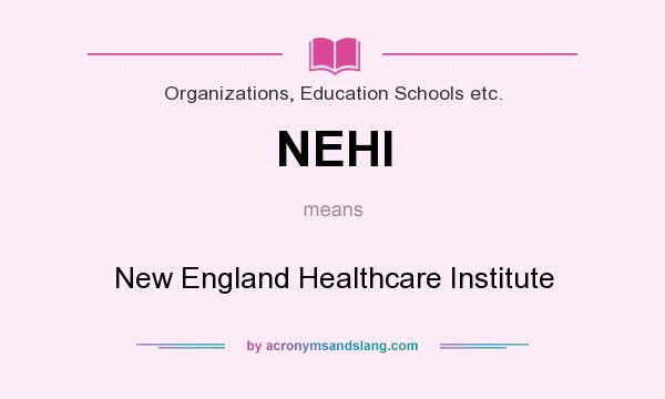 What does NEHI mean? It stands for New England Healthcare Institute