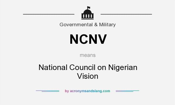 What does NCNV mean? It stands for National Council on Nigerian Vision