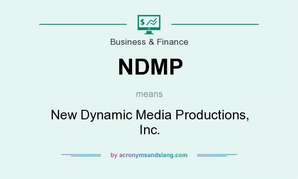 What does NDMP mean? It stands for New Dynamic Media Productions, Inc.