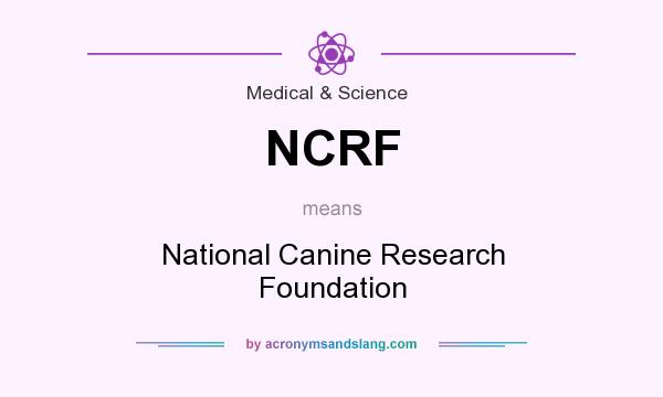 What does NCRF mean? It stands for National Canine Research Foundation