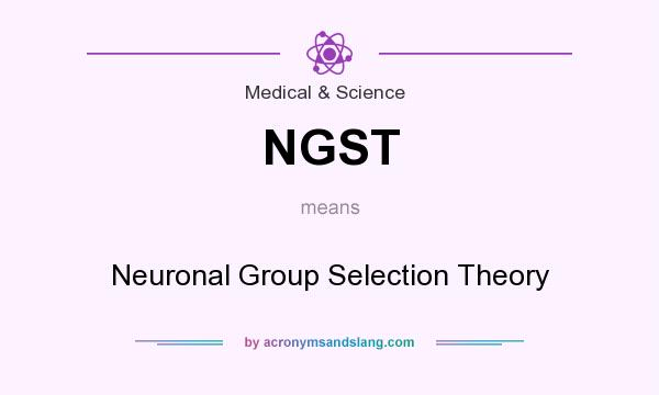 What does NGST mean? It stands for Neuronal Group Selection Theory