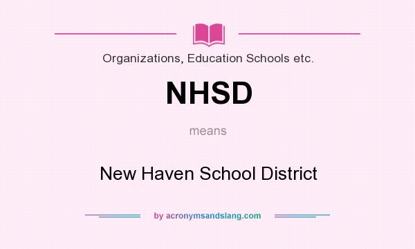 What does NHSD mean? It stands for New Haven School District