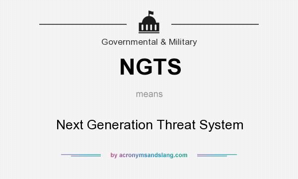 What does NGTS mean? It stands for Next Generation Threat System