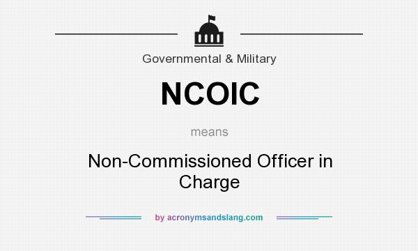 What does NCOIC mean? It stands for Non-Commissioned Officer in Charge