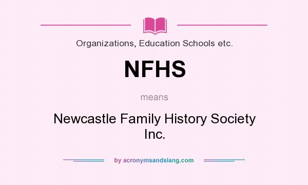 What does NFHS mean? It stands for Newcastle Family History Society Inc.