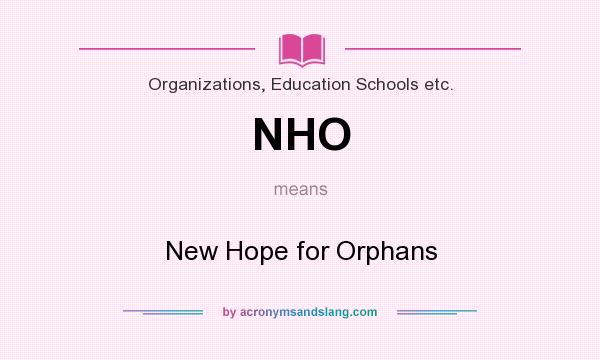 What does NHO mean? It stands for New Hope for Orphans