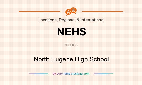 What does NEHS mean? It stands for North Eugene High School