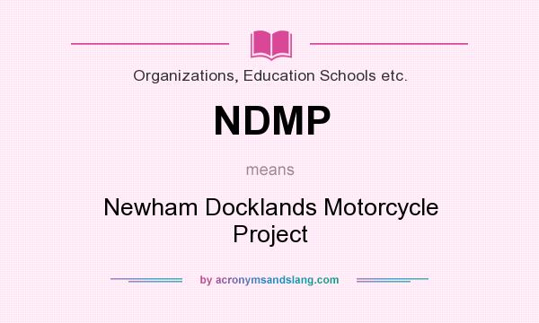 What does NDMP mean? It stands for Newham Docklands Motorcycle Project
