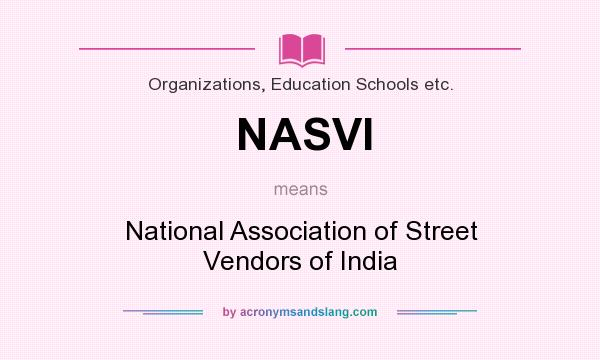 What does NASVI mean? It stands for National Association of Street Vendors of India