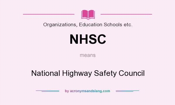 What does NHSC mean? It stands for National Highway Safety Council