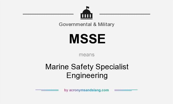 What does MSSE mean? It stands for Marine Safety Specialist Engineering