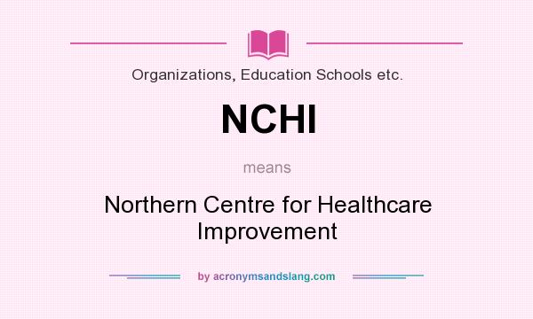 What does NCHI mean? It stands for Northern Centre for Healthcare Improvement