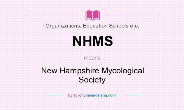 What does NHMS mean? It stands for New Hampshire Mycological Society