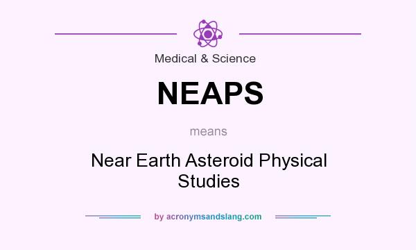 What does NEAPS mean? It stands for Near Earth Asteroid Physical Studies