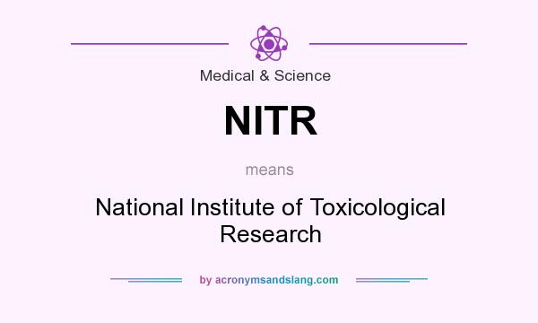 What does NITR mean? It stands for National Institute of Toxicological Research