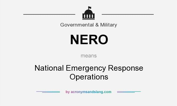 What does NERO mean? It stands for National Emergency Response Operations