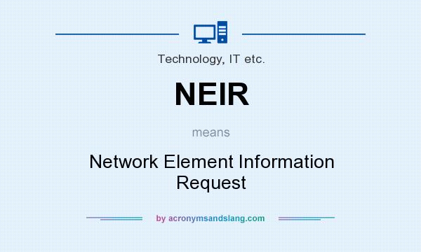 What does NEIR mean? It stands for Network Element Information Request