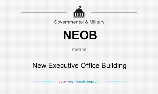 What does NEOB mean? It stands for New Executive Office Building