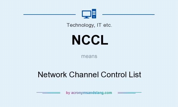 What does NCCL mean? It stands for Network Channel Control List
