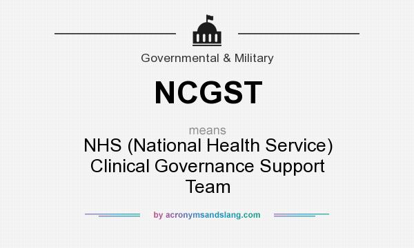 What does NCGST mean? It stands for NHS (National Health Service) Clinical Governance Support Team