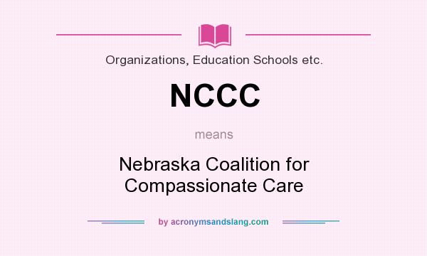 What does NCCC mean? It stands for Nebraska Coalition for Compassionate Care