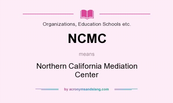 What does NCMC mean? It stands for Northern California Mediation Center