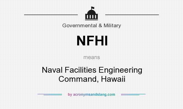 What does NFHI mean? It stands for Naval Facilities Engineering Command, Hawaii