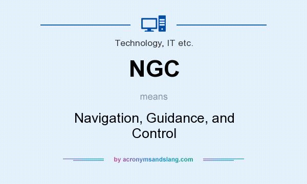 What does NGC mean? It stands for Navigation, Guidance, and Control