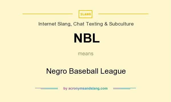 What does NBL mean? It stands for Negro Baseball League