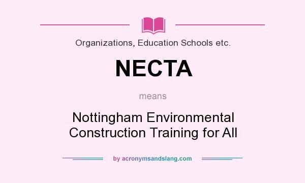 What does NECTA mean? It stands for Nottingham Environmental Construction Training for All