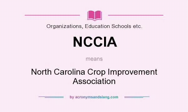 What does NCCIA mean? It stands for North Carolina Crop Improvement Association