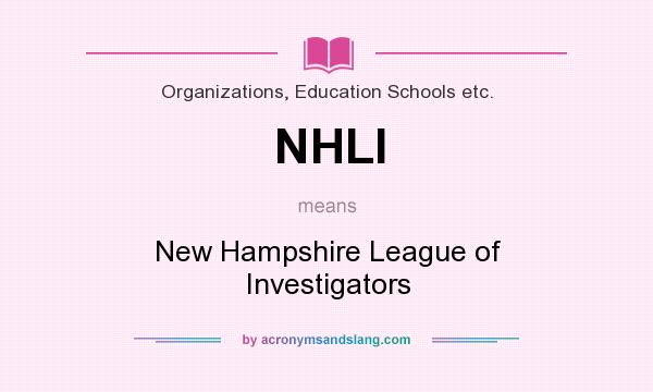 What does NHLI mean? It stands for New Hampshire League of Investigators