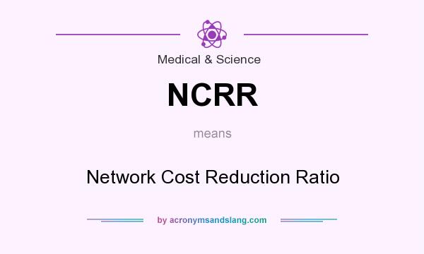 What does NCRR mean? It stands for Network Cost Reduction Ratio