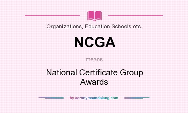 What does NCGA mean? It stands for National Certificate Group Awards