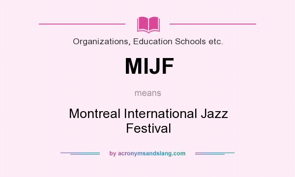What does MIJF mean? It stands for Montreal International Jazz Festival