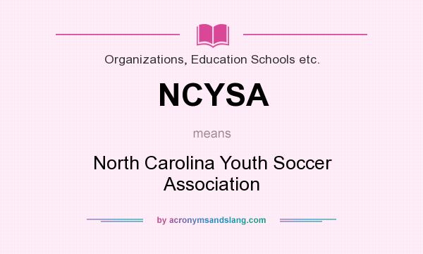 What does NCYSA mean? It stands for North Carolina Youth Soccer Association