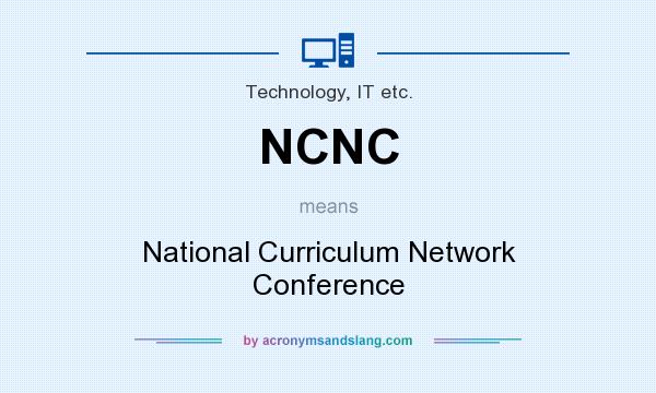 What does NCNC mean? It stands for National Curriculum Network Conference