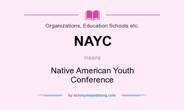 What does NAYC mean? It stands for Native American Youth Conference