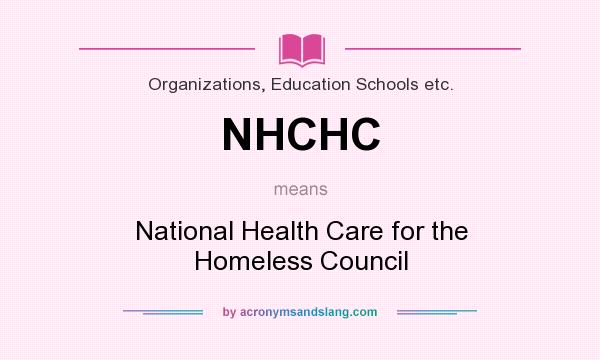 What does NHCHC mean? It stands for National Health Care for the Homeless Council