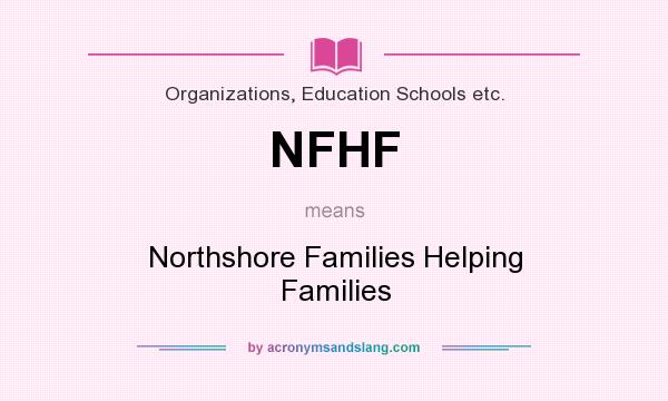 What does NFHF mean? It stands for Northshore Families Helping Families