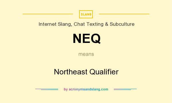 What does NEQ mean? It stands for Northeast Qualifier