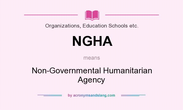What does NGHA mean? It stands for Non-Governmental Humanitarian Agency